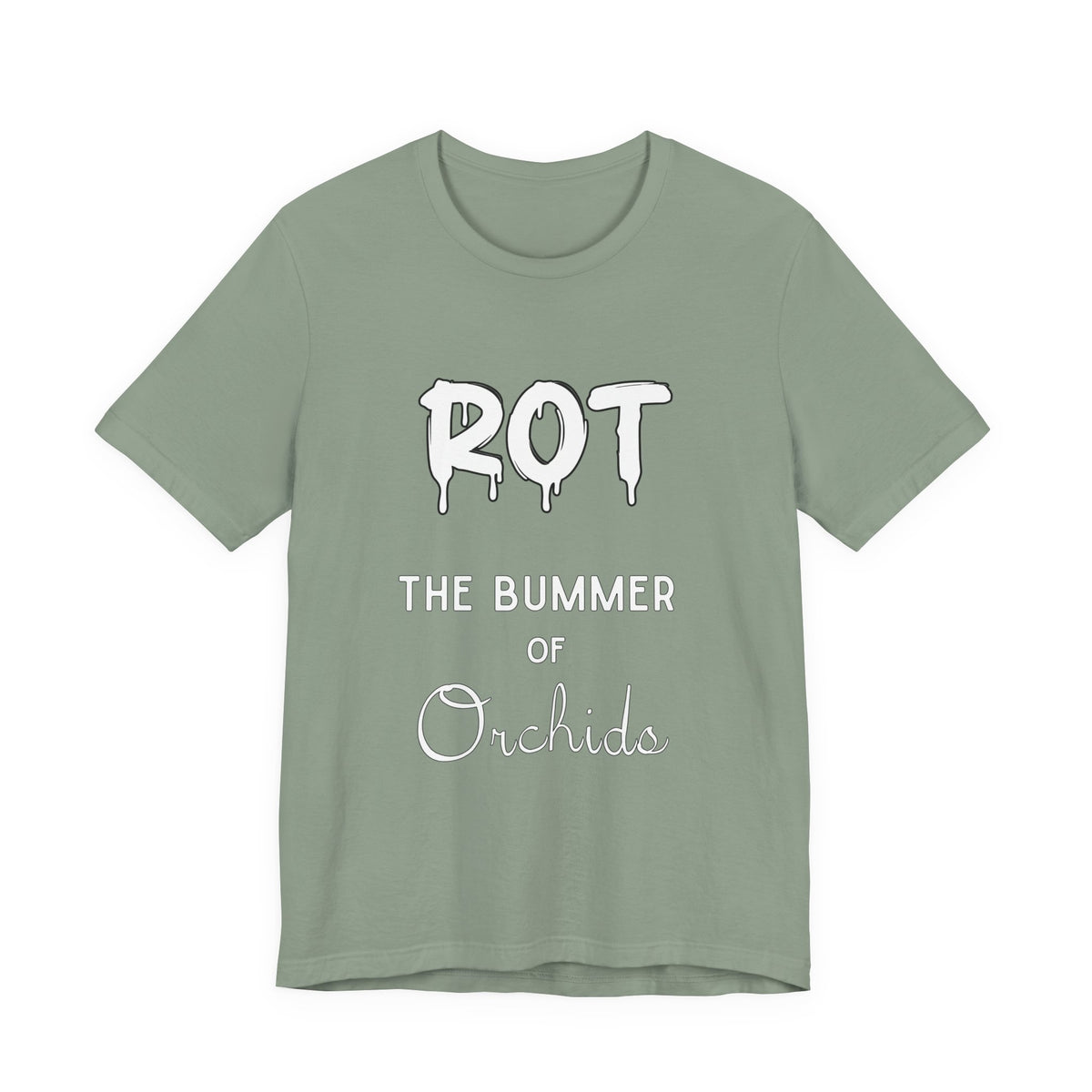 Rot: The Bummer of Orchids Tee | Botanical Humor Shirt