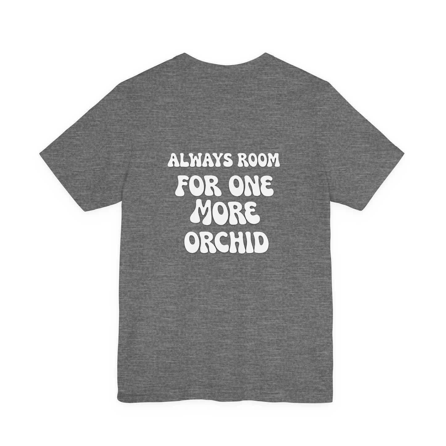 Carter and Holmes Orchids | Floral Logo T-Shirt, 'Always Room For One More Orchid' Back Print
