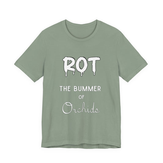 Rot: The Bummer of Orchids Tee | Botanical Humor Shirt