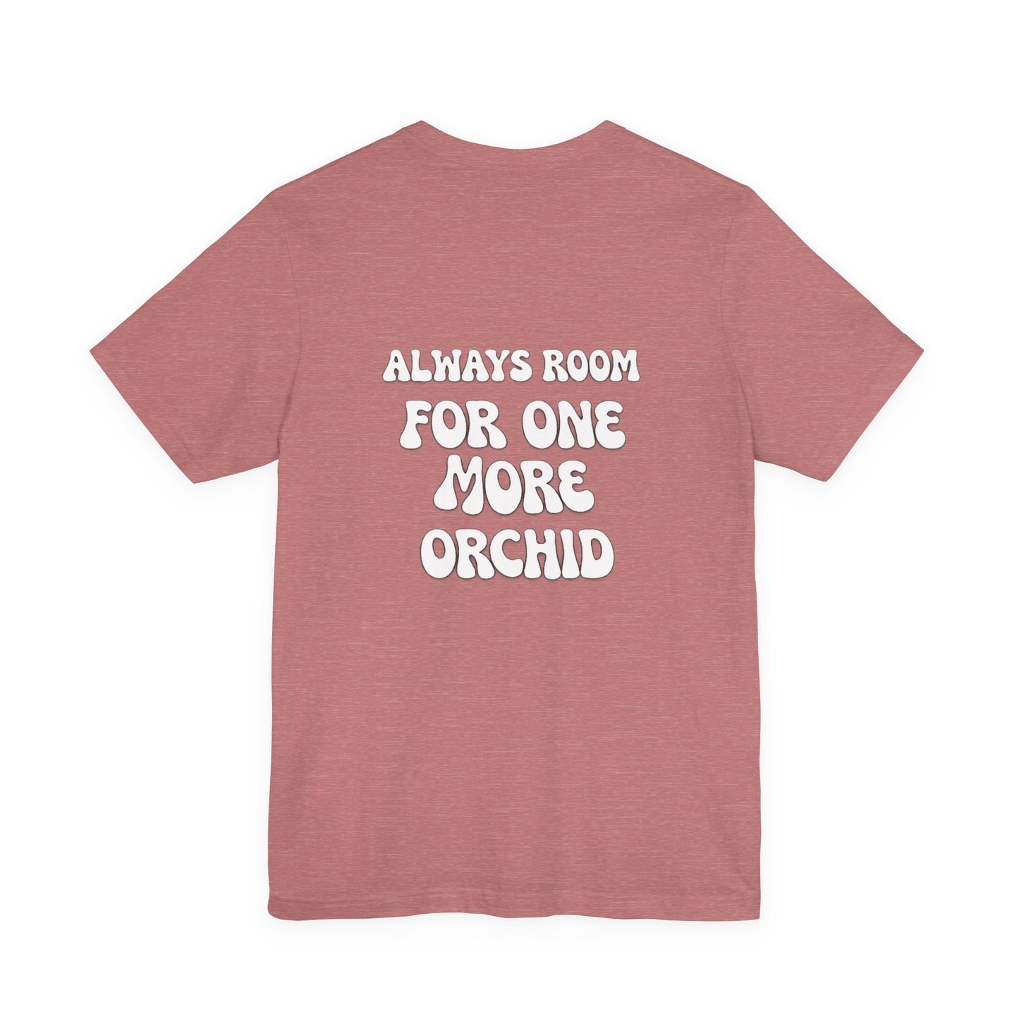 Carter and Holmes Orchids | Floral Logo T-Shirt, 'Always Room For One More Orchid' Back Print